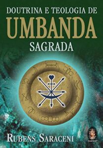 Doutrina e Teologia de Umbanda Sagrada. Rubens Saraceni. Editora Madras.